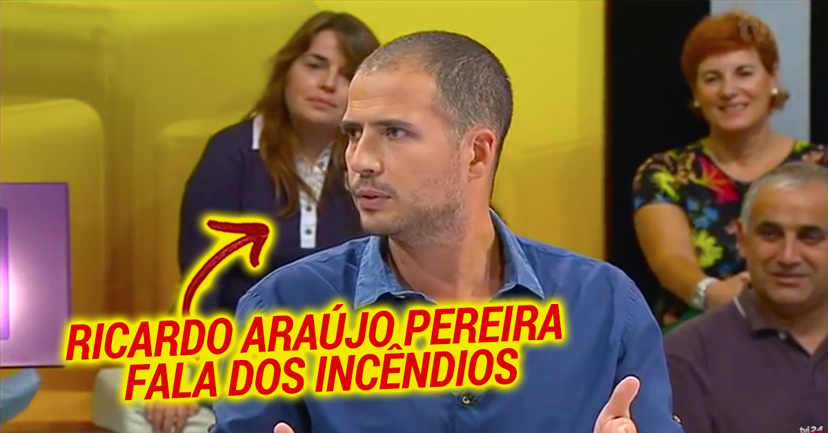 Ricardo Araújo Pereira ridiculariza Governo por causa dos incêndios